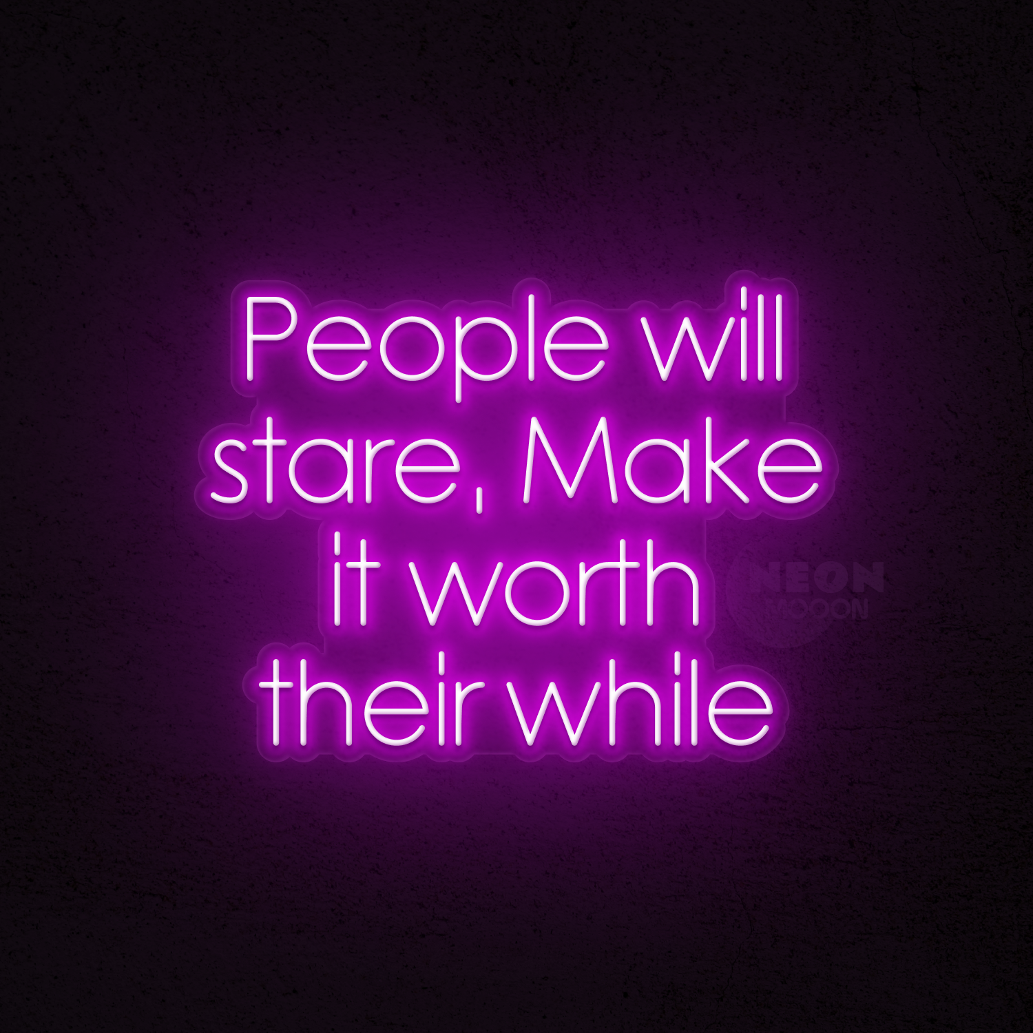 People will stare, Make it worth their while